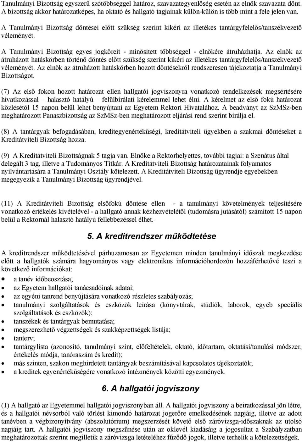 A Tanulmányi Bizottság döntései előtt szükség szerint kikéri az illetékes tantárgyfelelős/tanszékvezető véleményét.