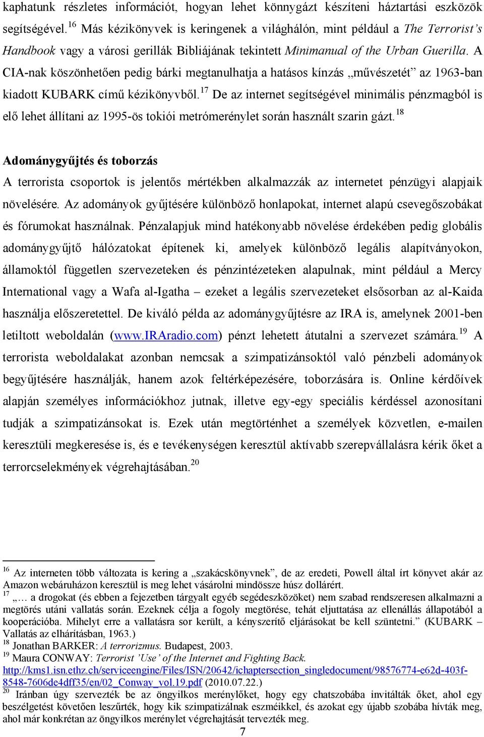 A CIA-nak köszönhetően pedig bárki megtanulhatja a hatásos kínzás művészetét az 1963-ban kiadott KUBARK című kézikönyvből.