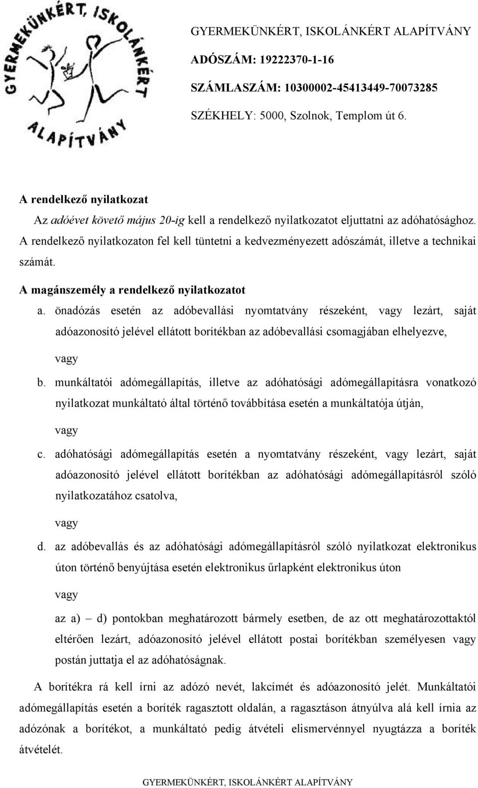 önadózás esetén az adóbevallási nyomtatvány részeként, vagy lezárt, saját adóazonosító jelével ellátott borítékban az adóbevallási csomagjában elhelyezve, vagy b.