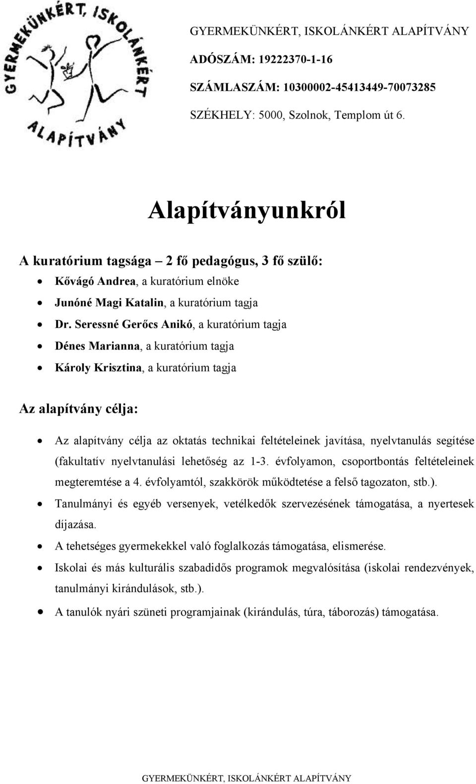 nyelvtanulás segítése (fakultatív nyelvtanulási lehetőség az 1-3. évfolyamon, csoportbontás feltételeinek megteremtése a 4. évfolyamtól, szakkörök működtetése a felső tagozaton, stb.).