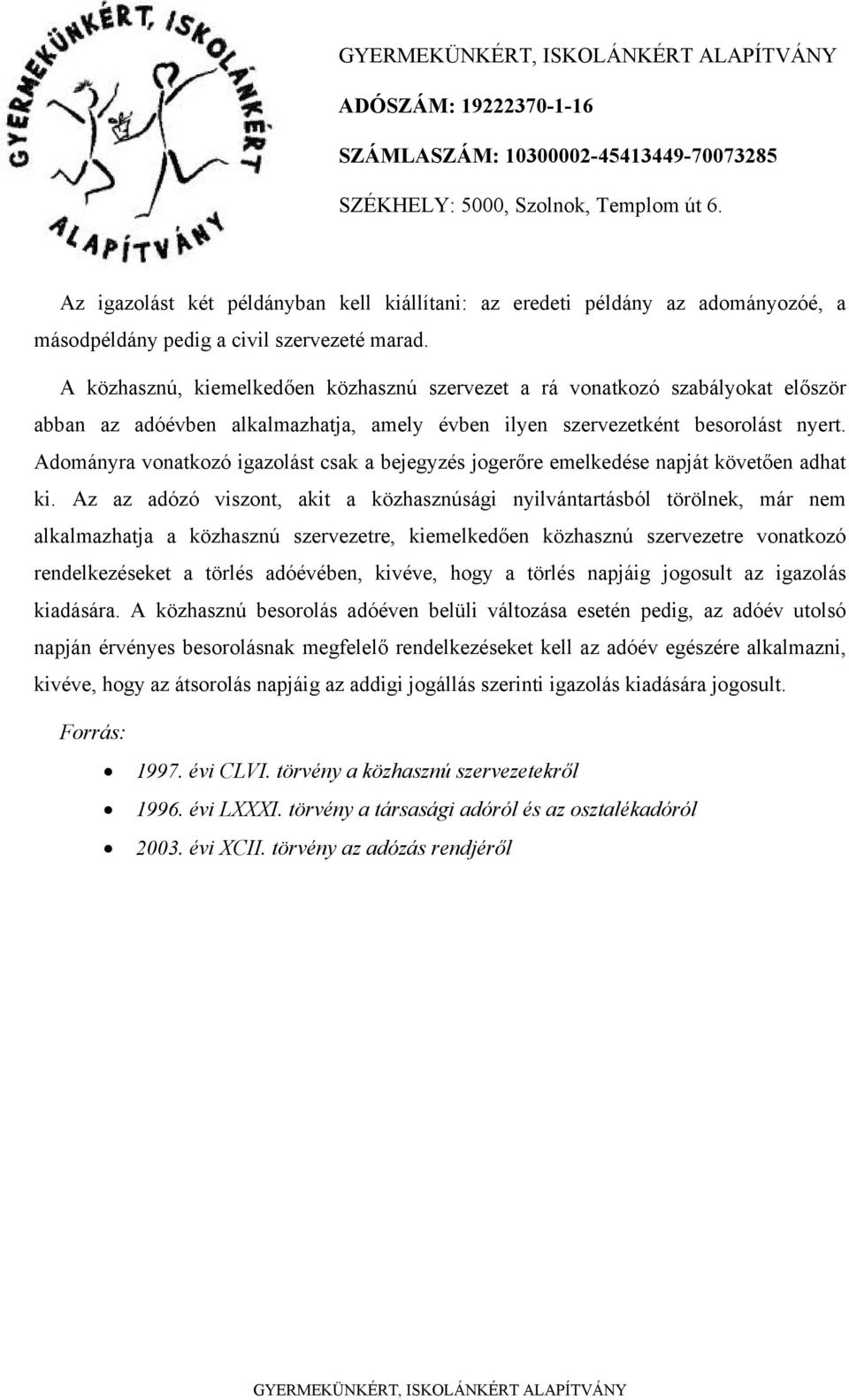 Adományra vonatkozó igazolást csak a bejegyzés jogerőre emelkedése napját követően adhat ki.