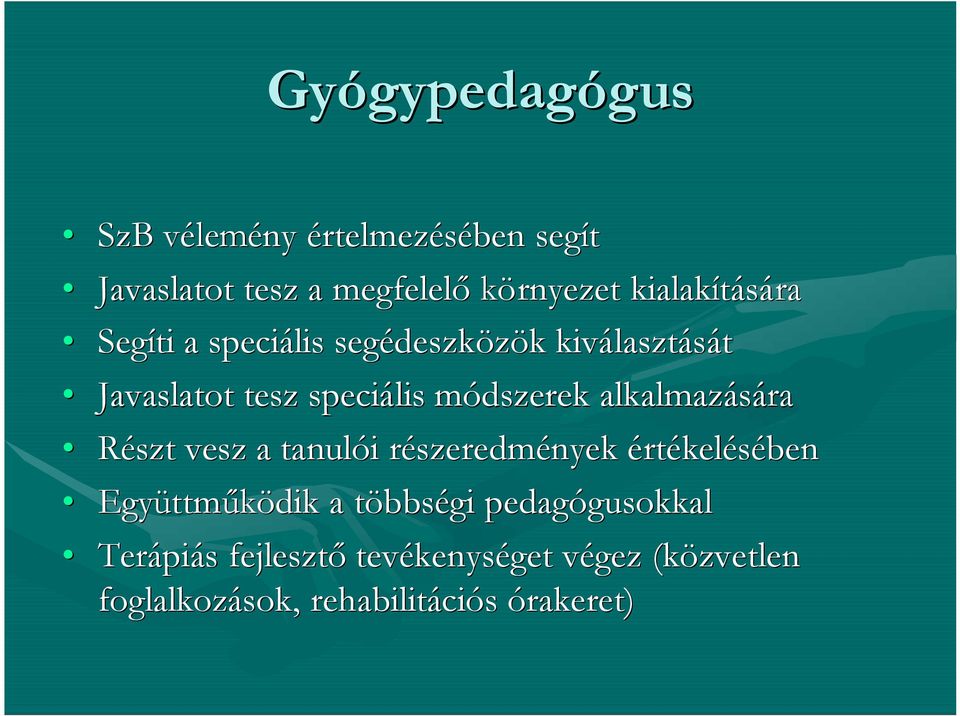 módszerek alkalmazására Részt vesz a tanulói részeredmények értékelésében Együttműködik a