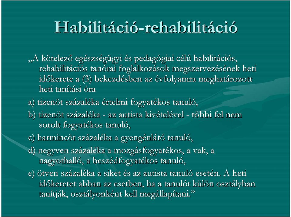 nem sorolt fogyatékos tanuló, c) harmincöt százaléka a gyengénlá tó tanuló, d) negyven százaléka a mozgásfogyatékos, a vak, a nagyothalló, a beszédfogyatékos