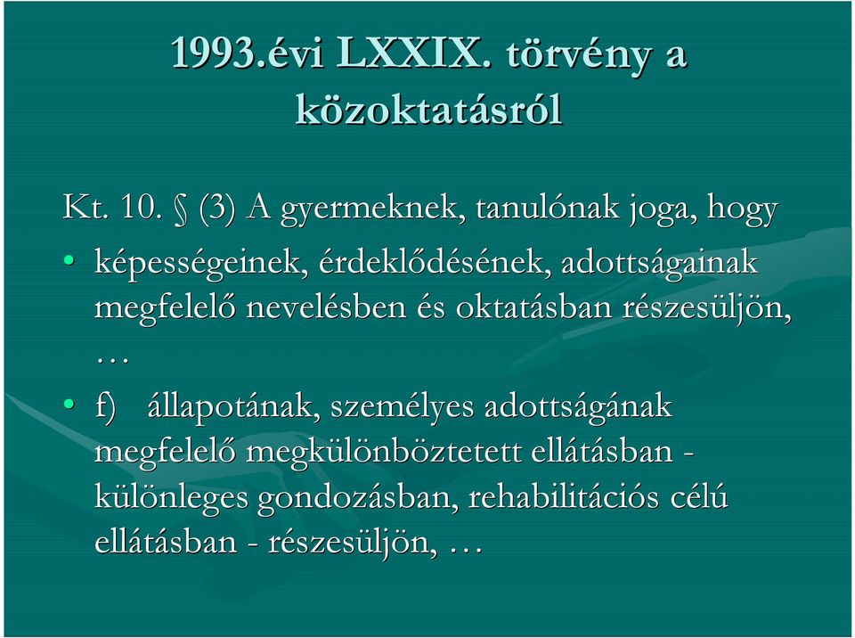 adottságainak megfelelő nevelésben és oktatásban részesüljön, f) állapotának,