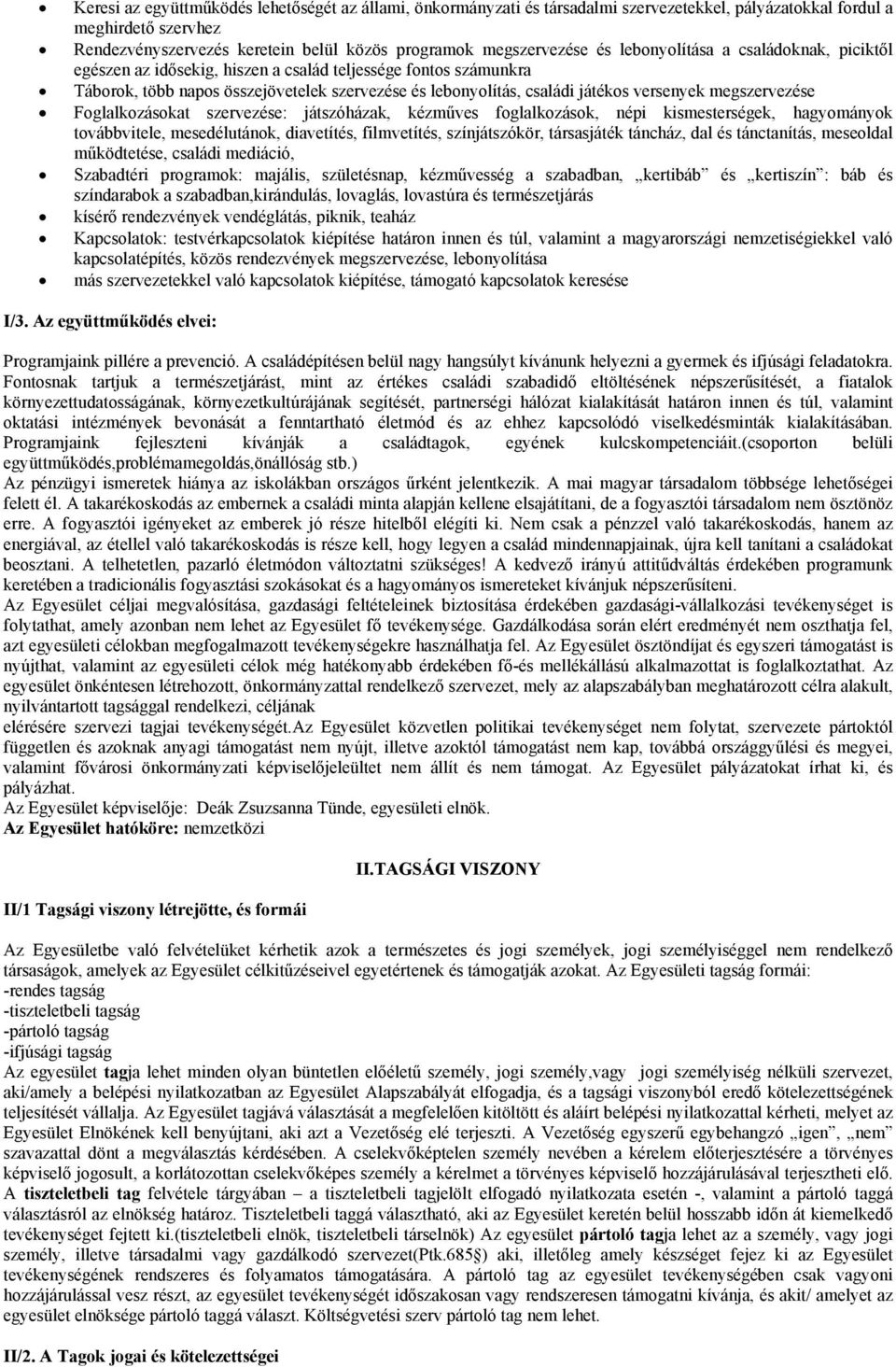 megszervezése Foglalkozásokat szervezése: játszóházak, kézműves foglalkozások, népi kismesterségek, hagyományok továbbvitele, mesedélutánok, diavetítés, filmvetítés, színjátszókör, társasjáték