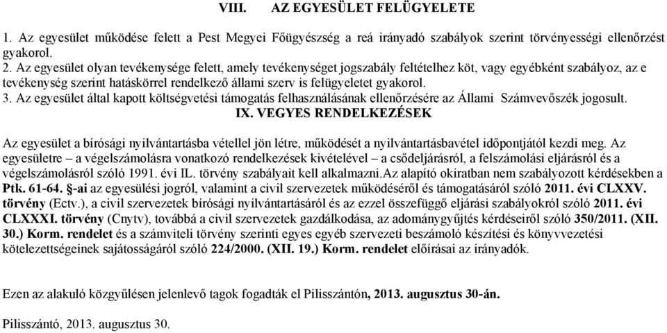 3. Az egyesület által kapott költségvetési támogatás felhasználásának ellenőrzésére az Állami Számvevőszék jogosult. IX.