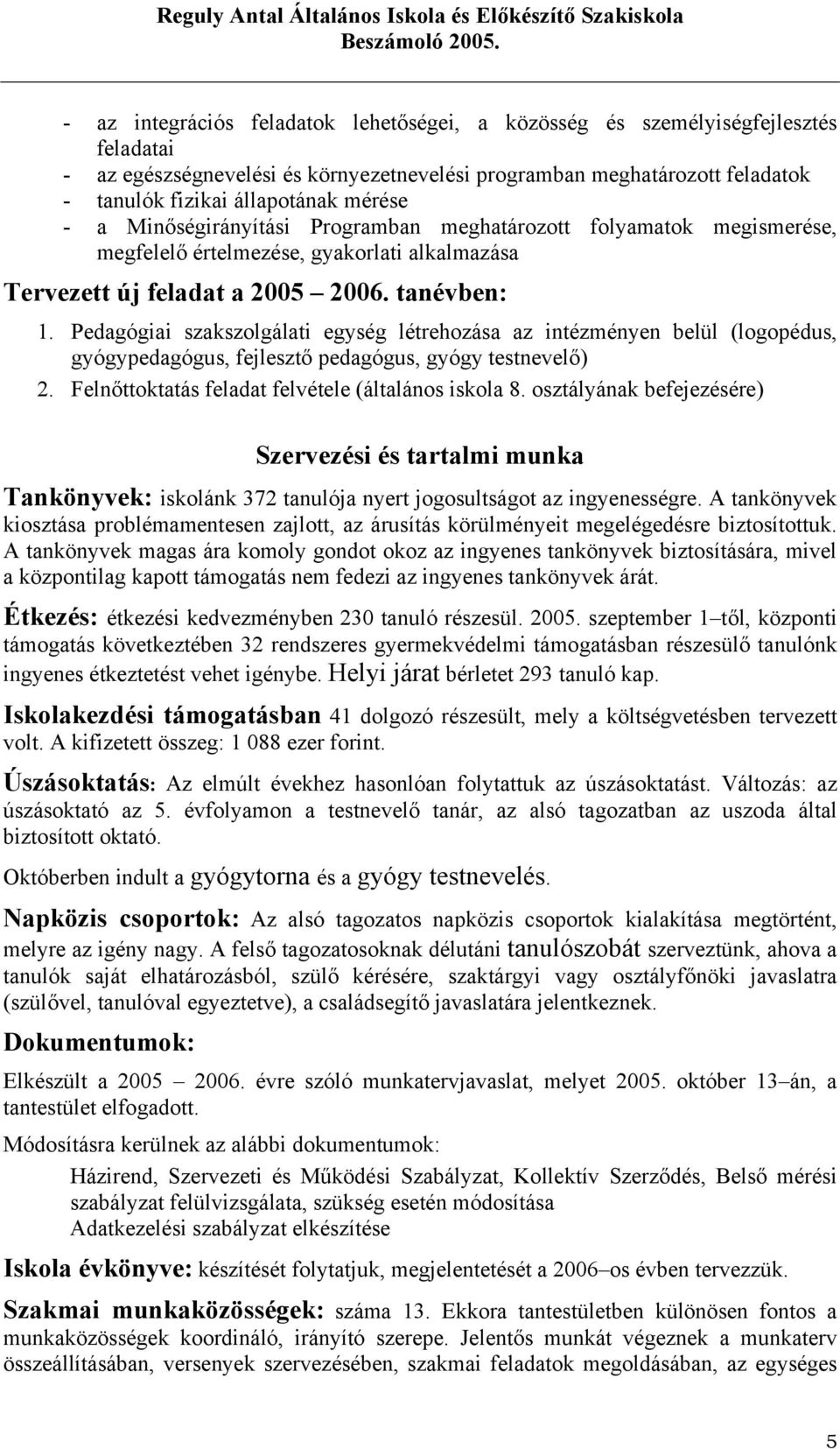 Pedagógiai szakszolgálati egység létrehozása az intézményen belül (logopédus, gyógypedagógus, fejlesztő pedagógus, gyógy testnevelő) 2. Felnőttoktatás feladat felvétele (általános iskola 8.