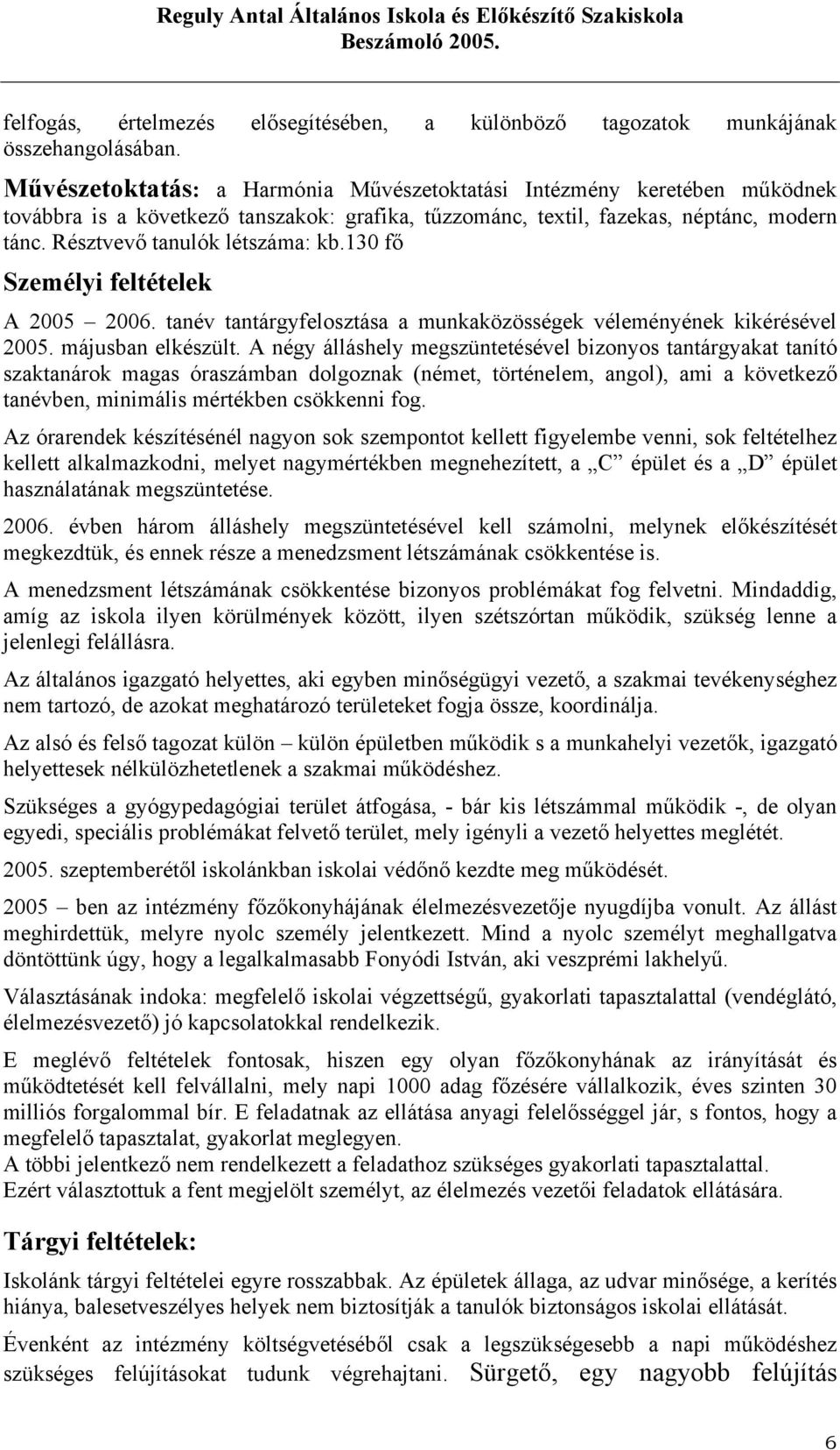 130 fő Személyi feltételek A 2005 2006. tanév tantárgyfelosztása a munkaközösségek véleményének kikérésével 2005. májusban elkészült.