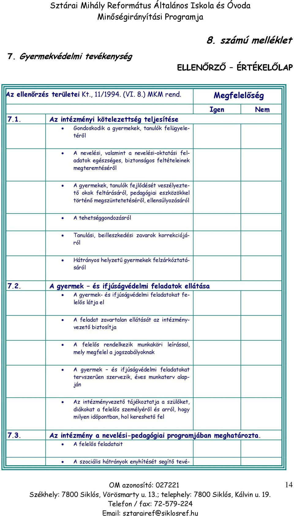 egészséges, biztonságos feltételeinek megteremtéséről A gyermekek, tanulók fejlődését veszélyeztető okok feltárásáról, pedagógiai eszközökkel történő megszüntetetéséről, ellensúlyozásáról A