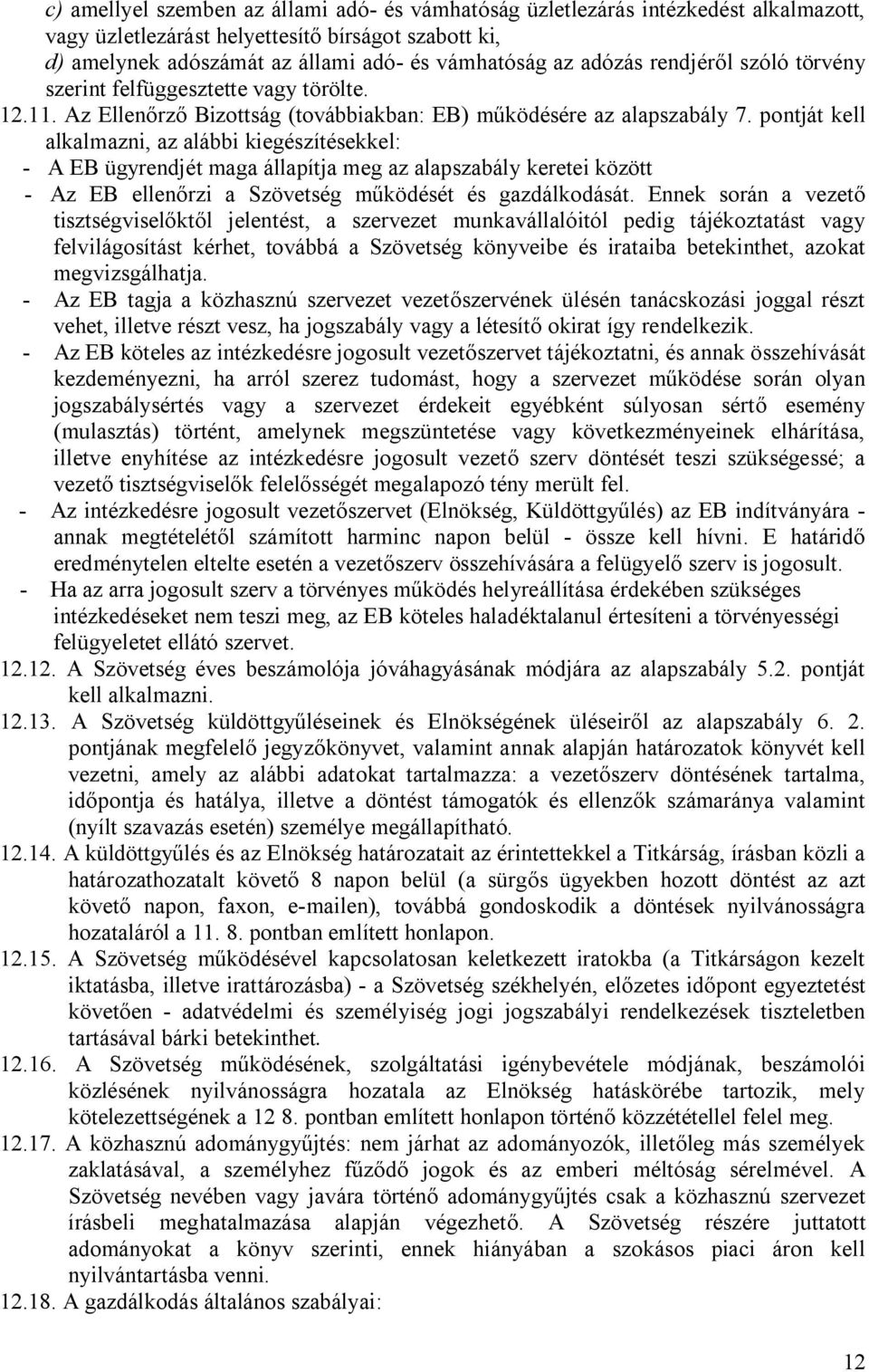 pontját kell alkalmazni, az alábbi kiegészítésekkel: - A EB ügyrendjét maga állapítja meg az alapszabály keretei között - Az EB ellenőrzi a Szövetség működését és gazdálkodását.