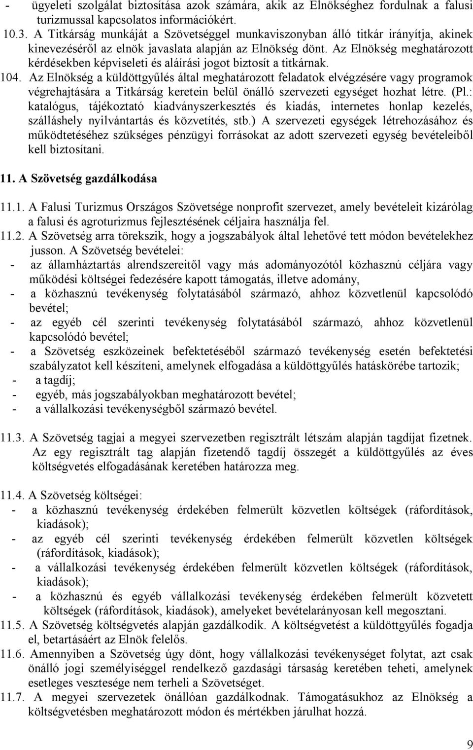 Az Elnökség meghatározott kérdésekben képviseleti és aláírási jogot biztosít a titkárnak. 104.