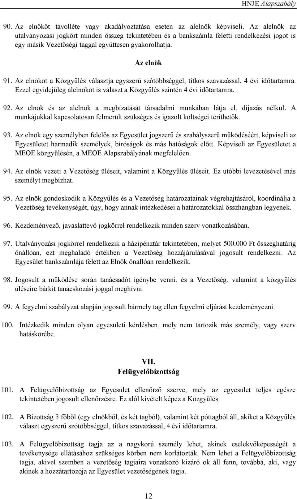 Az elnököt a Közgyűlés választja egyszerű szótöbbséggel, titkos szavazással, 4 évi időtartamra. Ezzel egyidejűleg alelnököt is választ a Közgyűlés szintén 4 évi időtartamra. 92.