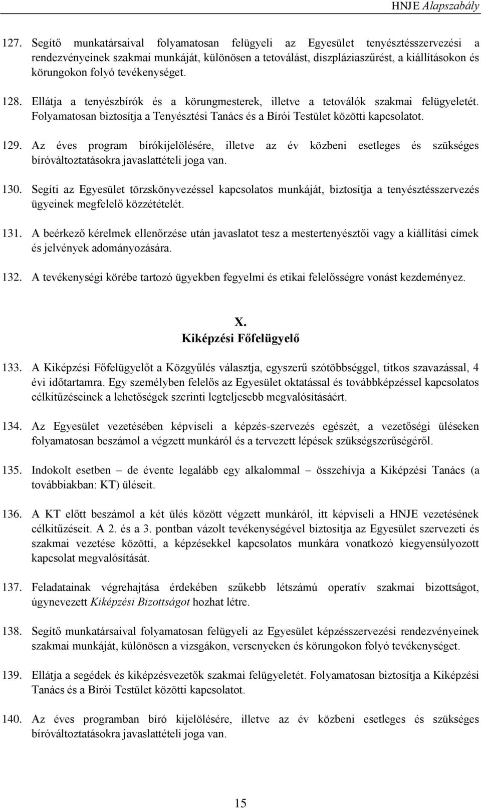 Az éves program bírókijelölésére, illetve az év közbeni esetleges és szükséges bíróváltoztatásokra javaslattételi joga van. 130.