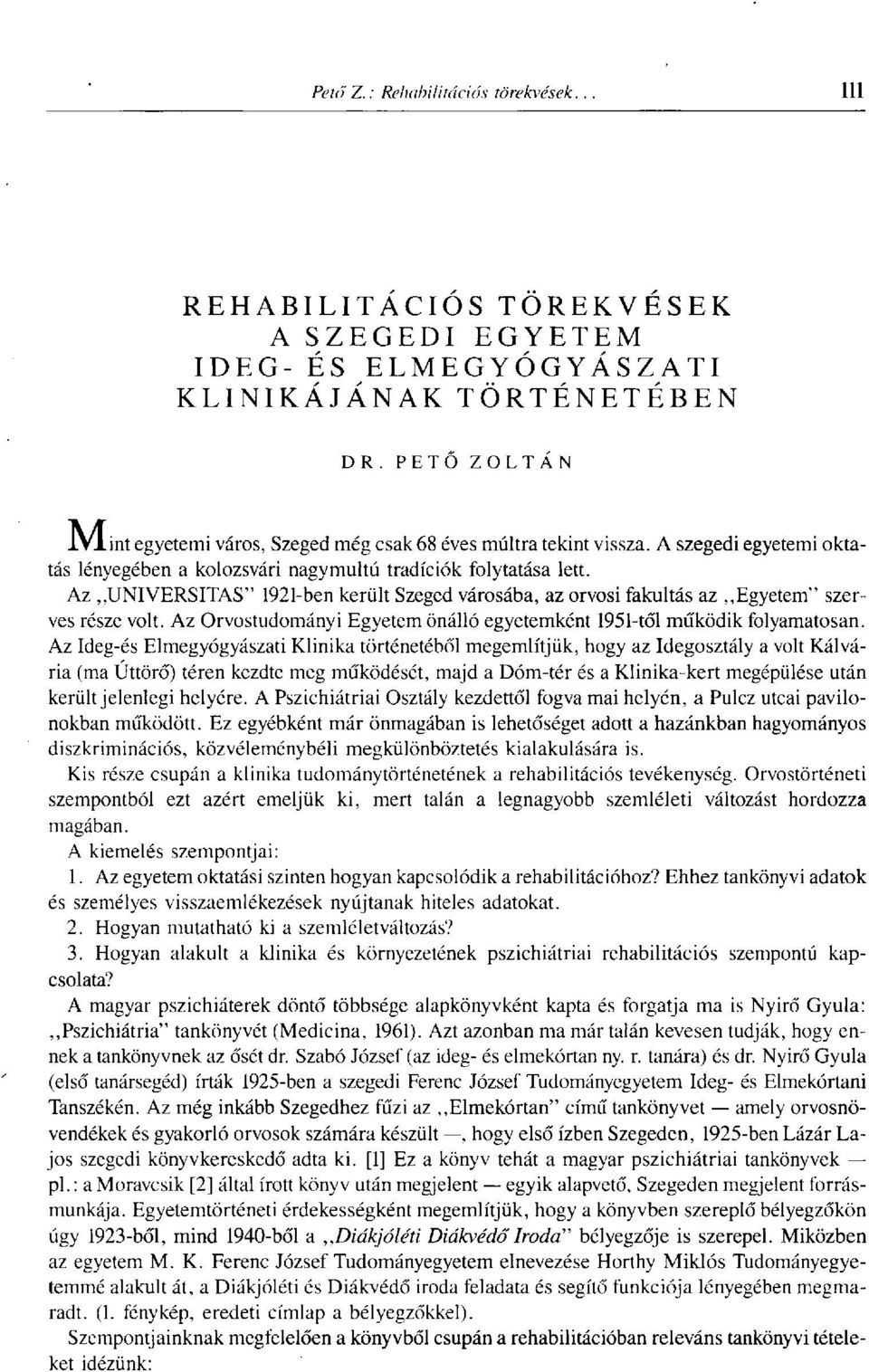 Az Orvostudományi Egyetem önálló egyetemként 1951-től működik folyamatosan.