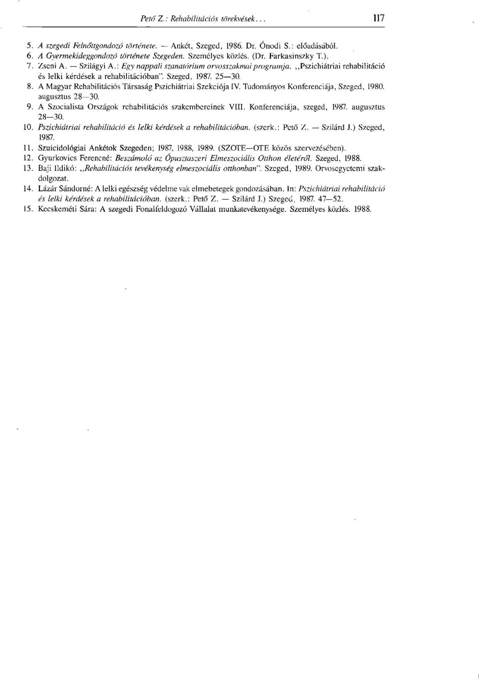 A Magyar Rehabilitációs Társaság Pszichiátriai Szekciója IV. Tudományos Konferenciája, Szeged, 1980. augusztus 28 30. 9. A Szocialista Országok rehabilitációs szakembereinek VIII.