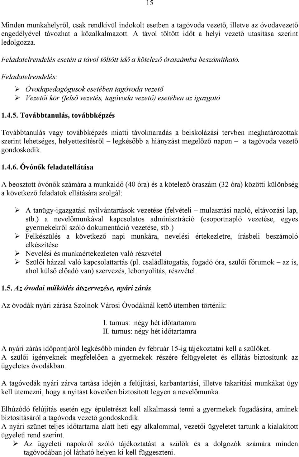 Feladatelrendelés: Óvodapedagógusok esetében tagóvoda vezető Vezetői kör (felső vezetés, tagóvoda vezető) esetében az igazgató 1.4.5.