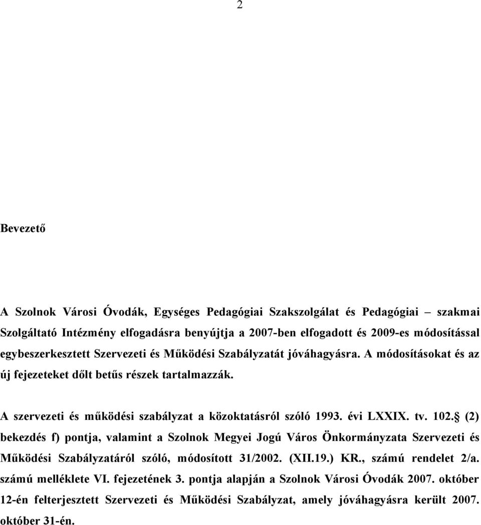 A szervezeti és működési szabályzat a közoktatásról szóló 1993. évi LXXIX. tv. 102.