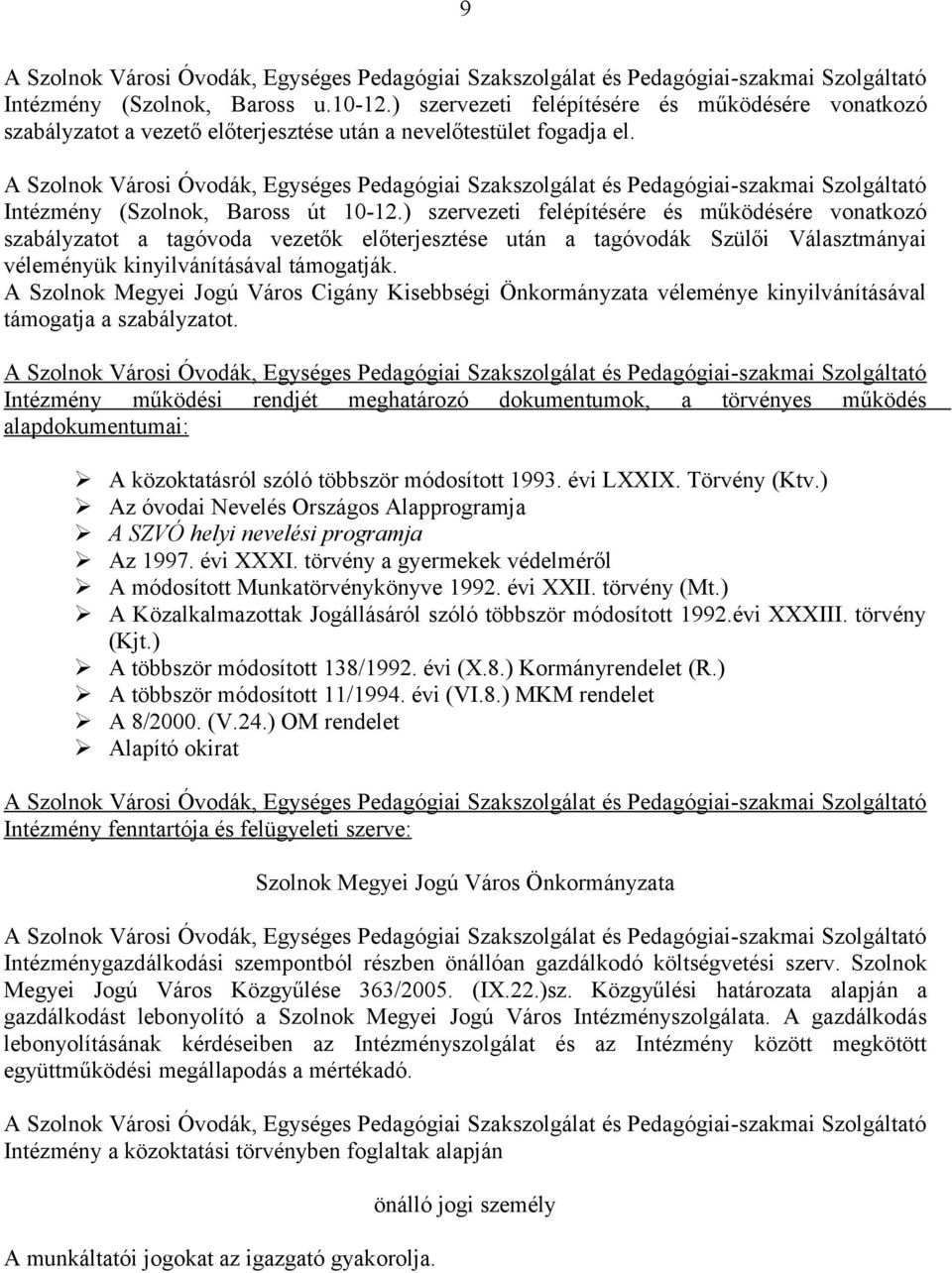 A Szolnok Városi Óvodák, Egységes Pedagógiai Szakszolgálat és Pedagógiai-szakmai Szolgáltató Intézmény (Szolnok, Baross út 10-12.