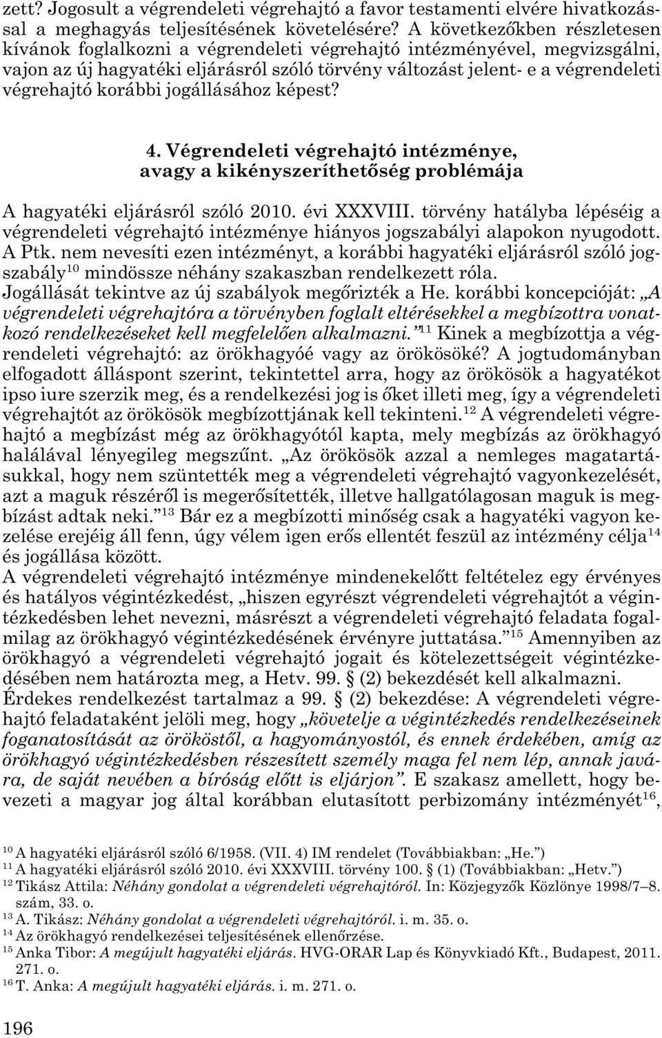 korábbi jogállásához képest? 4. Végrendeleti végrehajtó intézménye, avagy a kikényszeríthetőség problémája A hagyatéki eljárásról szóló 2010. évi XXXVIII.