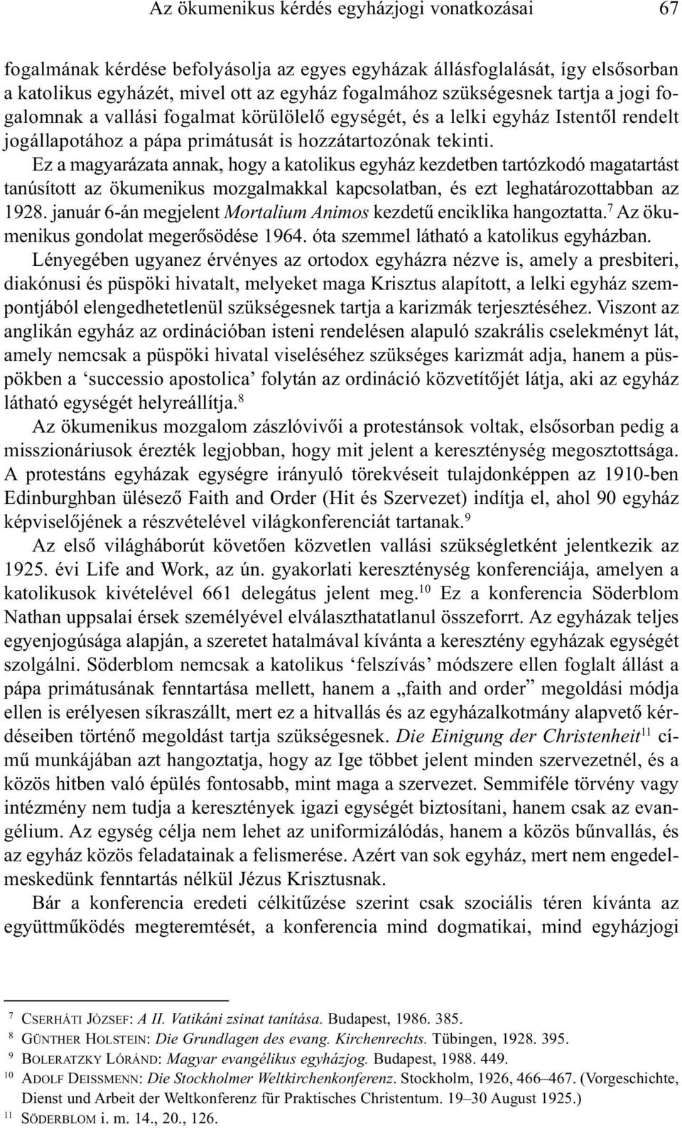 Ez a magyarázata annak, hogy a katolikus egyház kezdetben tartózkodó magatartást tanúsított az ökumenikus mozgalmakkal kapcsolatban, és ezt leghatározottabban az 1928.