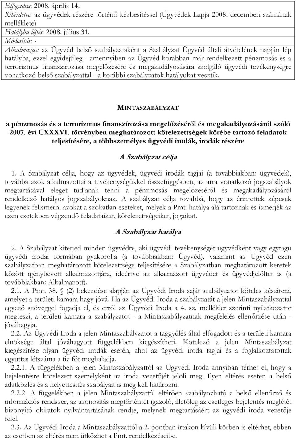 terrorizmus finanszírozása megelızésére és megakadályozására szolgáló ügyvédi tevékenységre vonatkozó belsı szabályzattal - a korábbi szabályzatok hatályukat vesztik.