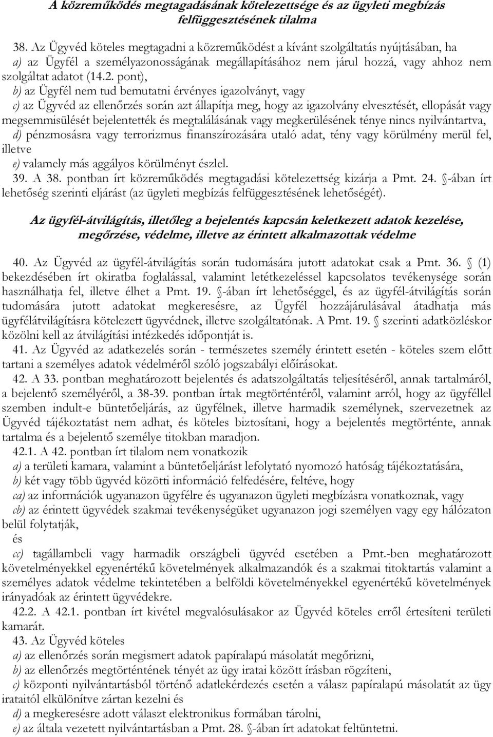 pont), b) az Ügyfél nem tud bemutatni érvényes igazolványt, vagy c) az Ügyvéd az ellenırzés során azt állapítja meg, hogy az igazolvány elvesztését, ellopását vagy megsemmisülését bejelentették és