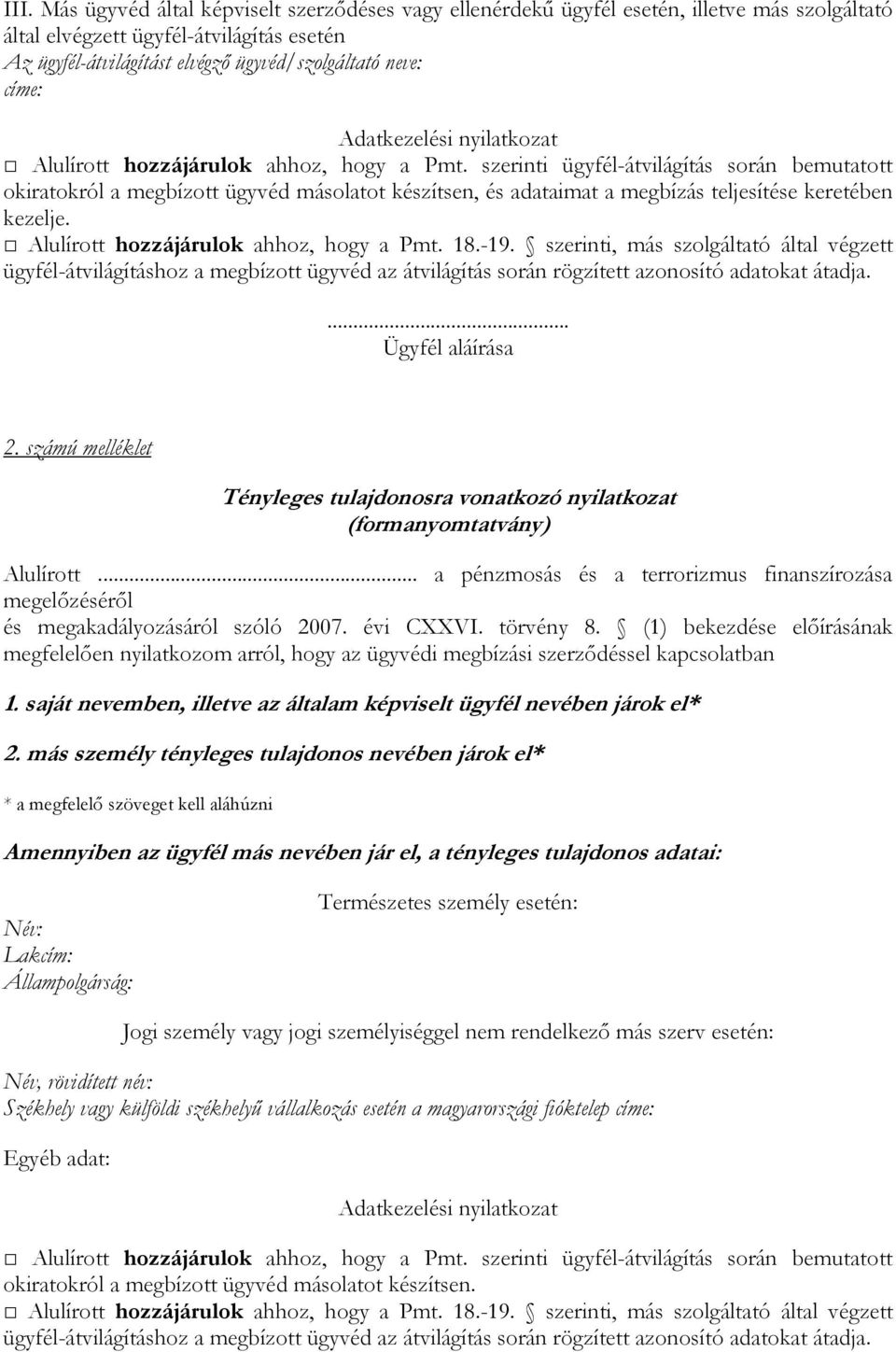 szerinti ügyfél-átvilágítás során bemutatott okiratokról a megbízott ügyvéd másolatot készítsen, és adataimat a megbízás teljesítése keretében kezelje. Alulírott hozzájárulok ahhoz, hogy a Pmt. 18.