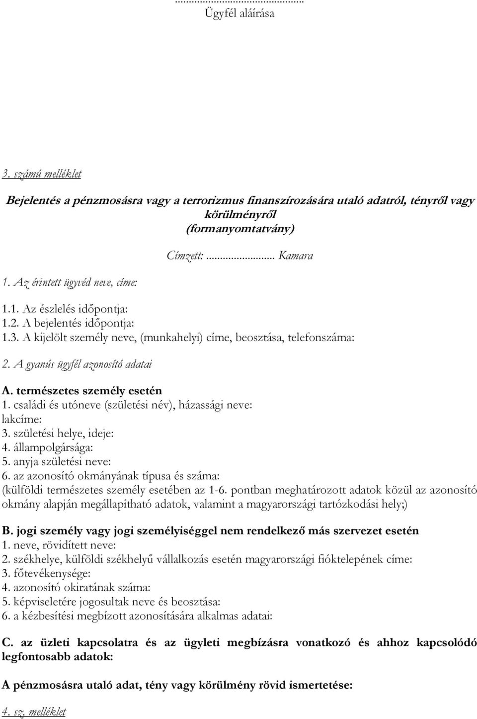 A gyanús ügyfél azonosító adatai A. természetes személy esetén 1. családi és utóneve (születési név), házassági neve: lakcíme: 3. születési helye, ideje: 4. állampolgársága: 5.