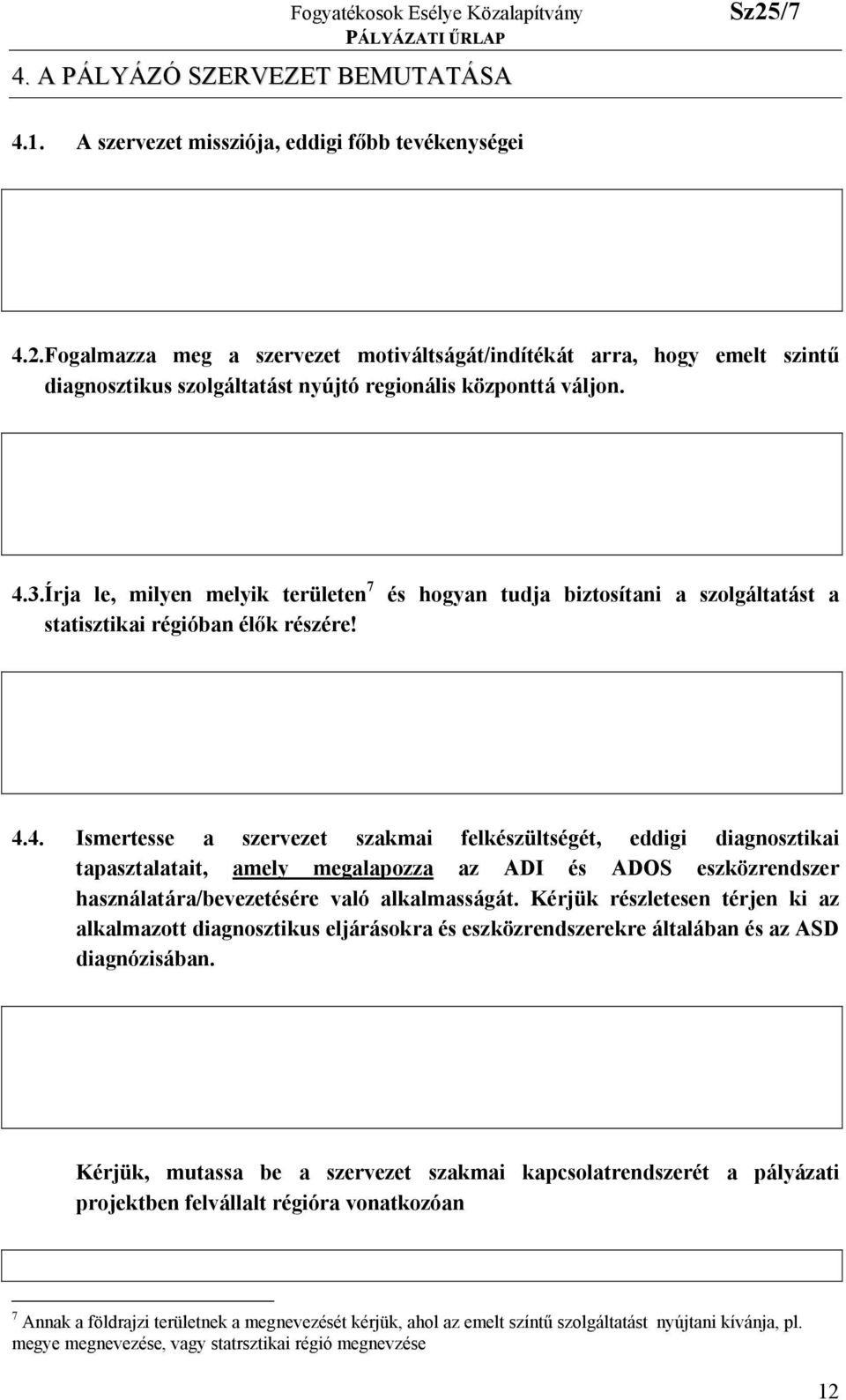 Írja le, milyen melyik területen 7 statisztikai régióban élők részére! és hogyan tudja biztosítani a szolgáltatást a 4.