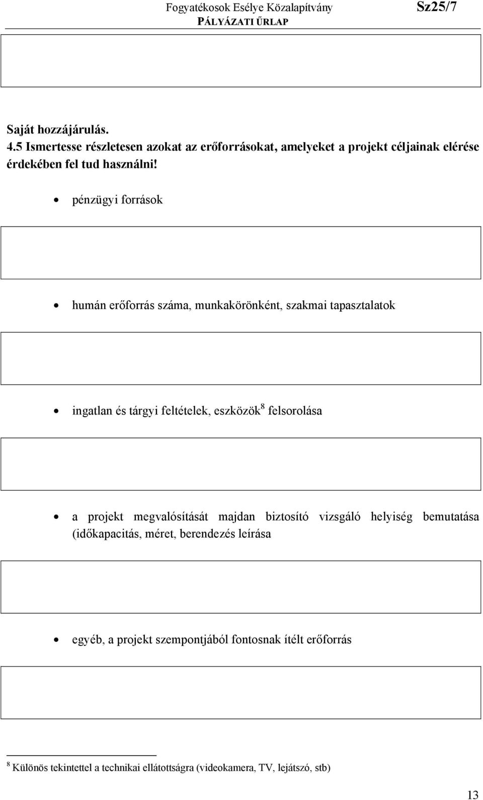 pénzügyi források humán erőforrás száma, munkakörönként, szakmai tapasztalatok ingatlan és tárgyi feltételek, eszközök 8