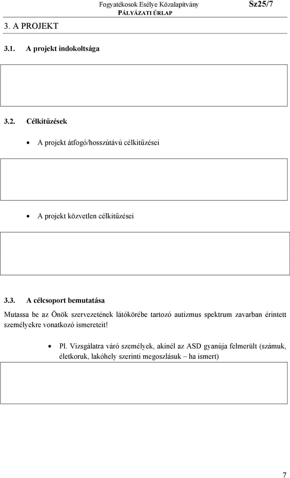 3. A célcsoport bemutatása Mutassa be az Önök szervezetének látókörébe tartozó autizmus spektrum