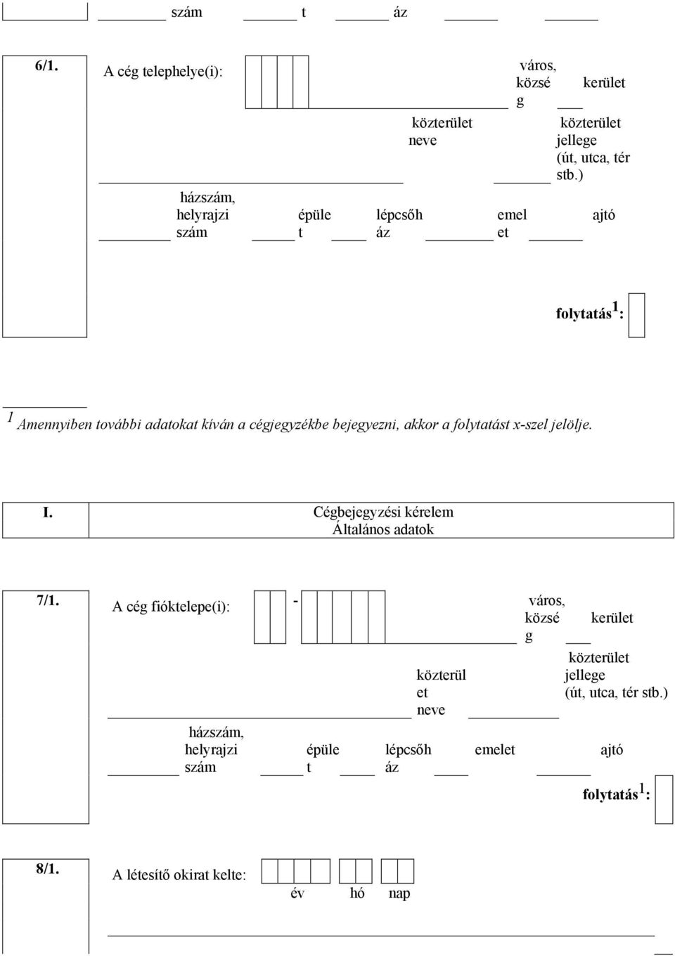 bejegyeni, akkor a folyaás x-sel jelölje. I. Cégbejegyési kérelem Álalános adaok 7/1.