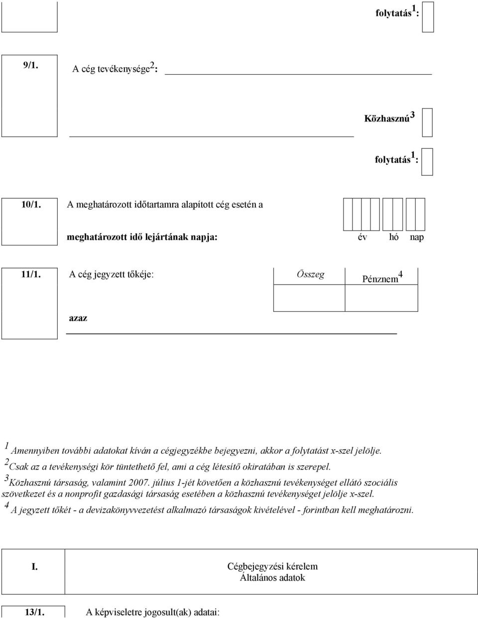 2 Csak a a evékenységi kör üneheő fel, ami a cég léesíő okiraában is serepel. 3 Köhasnú ársaság, valamin 2007.