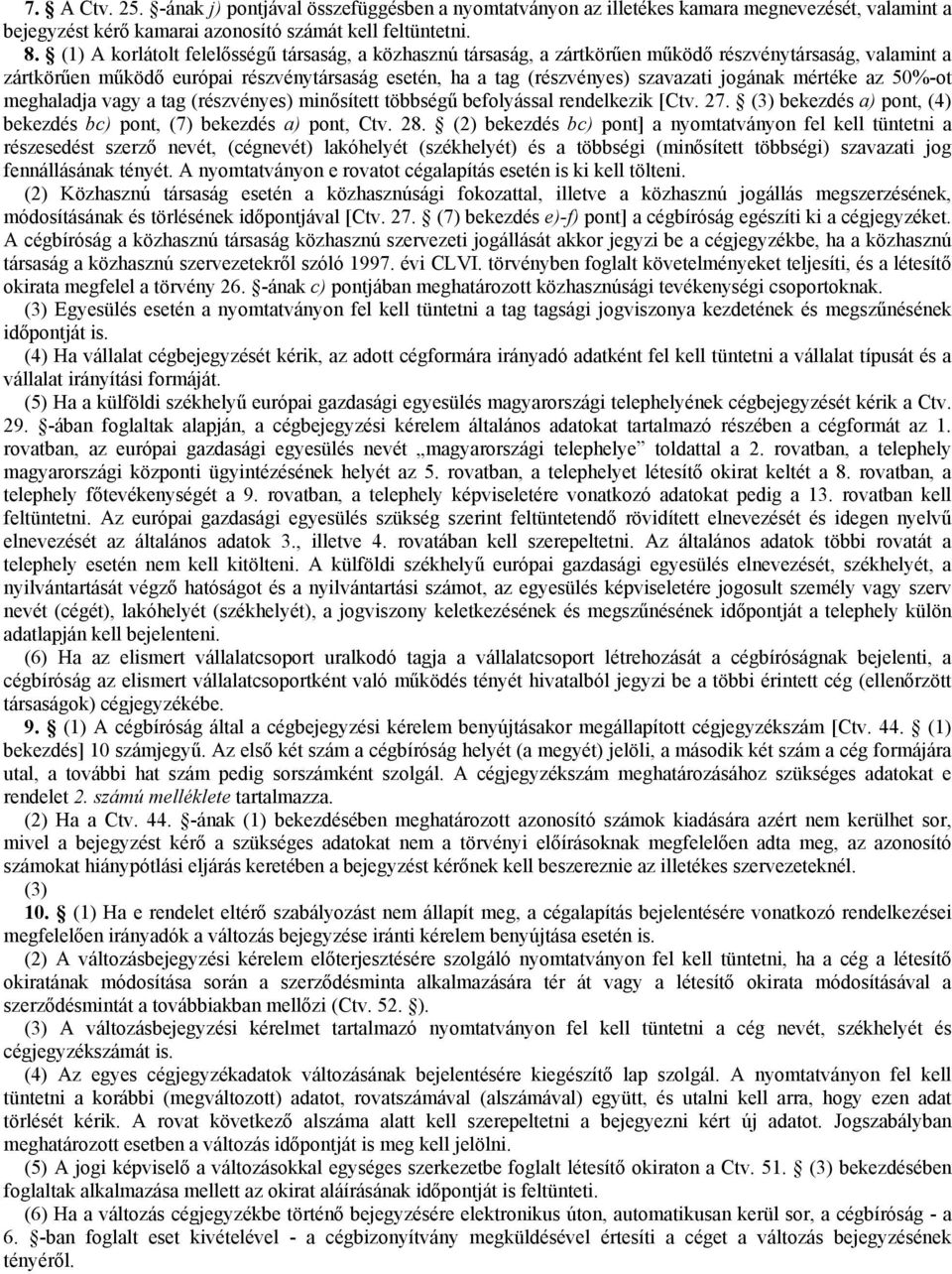 meghaladja vagy a ag (résvényes) minősíe öbbségű befolyással rendelkeik [Cv. 27. (3) bekedés a) pon, (4) bekedés bc) pon, (7) bekedés a) pon, Cv. 28.