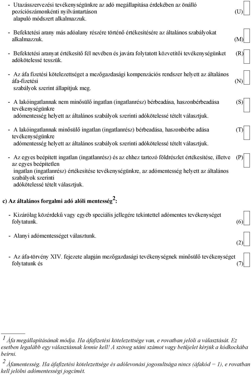 - A áfa fieési köeleesége a meőgadasági kompenációs rendser helye a álalános áfa-fieési sabályok serin állapíjuk meg.