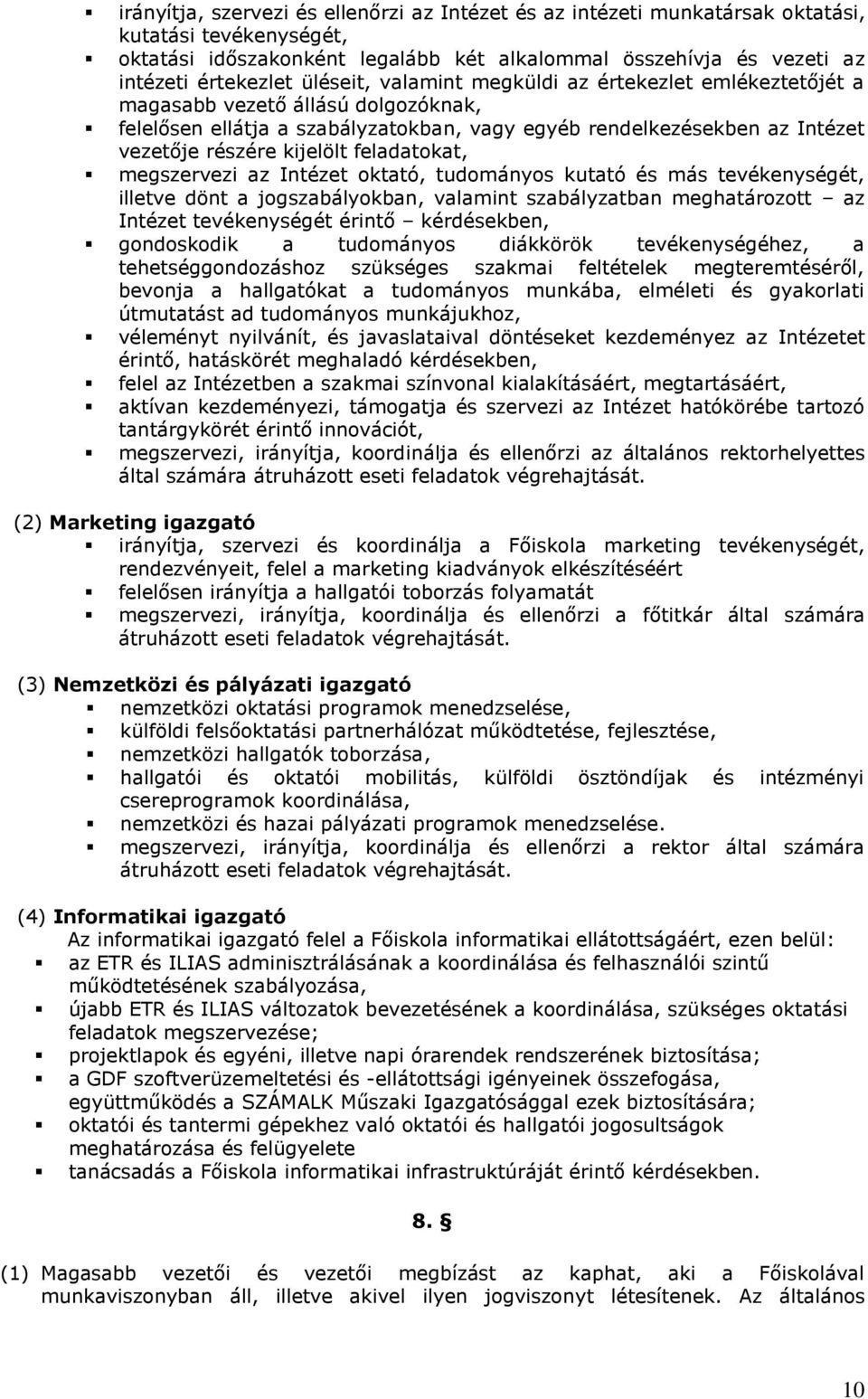 feladatokat, megszervezi az Intézet oktató, tudományos kutató és más tevékenységét, illetve dönt a jogszabályokban, valamint szabályzatban meghatározott az Intézet tevékenységét érintő kérdésekben,