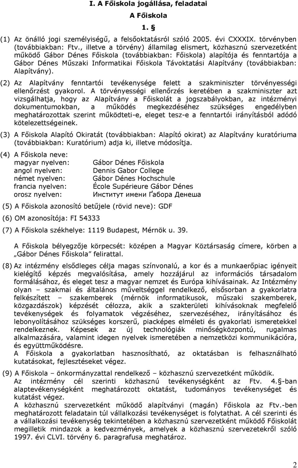 Alapítvány (továbbiakban: Alapítvány). (2) Az Alapítvány fenntartói tevékenysége felett a szakminiszter törvényességi ellenőrzést gyakorol.