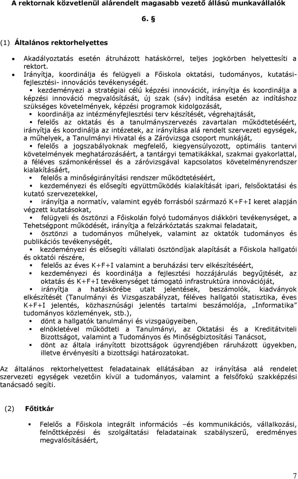 kezdeményezi a stratégiai célú képzési innovációt, irányítja és koordinálja a képzési innováció megvalósítását, új szak (sáv) indítása esetén az indításhoz szükséges követelmények, képzési programok