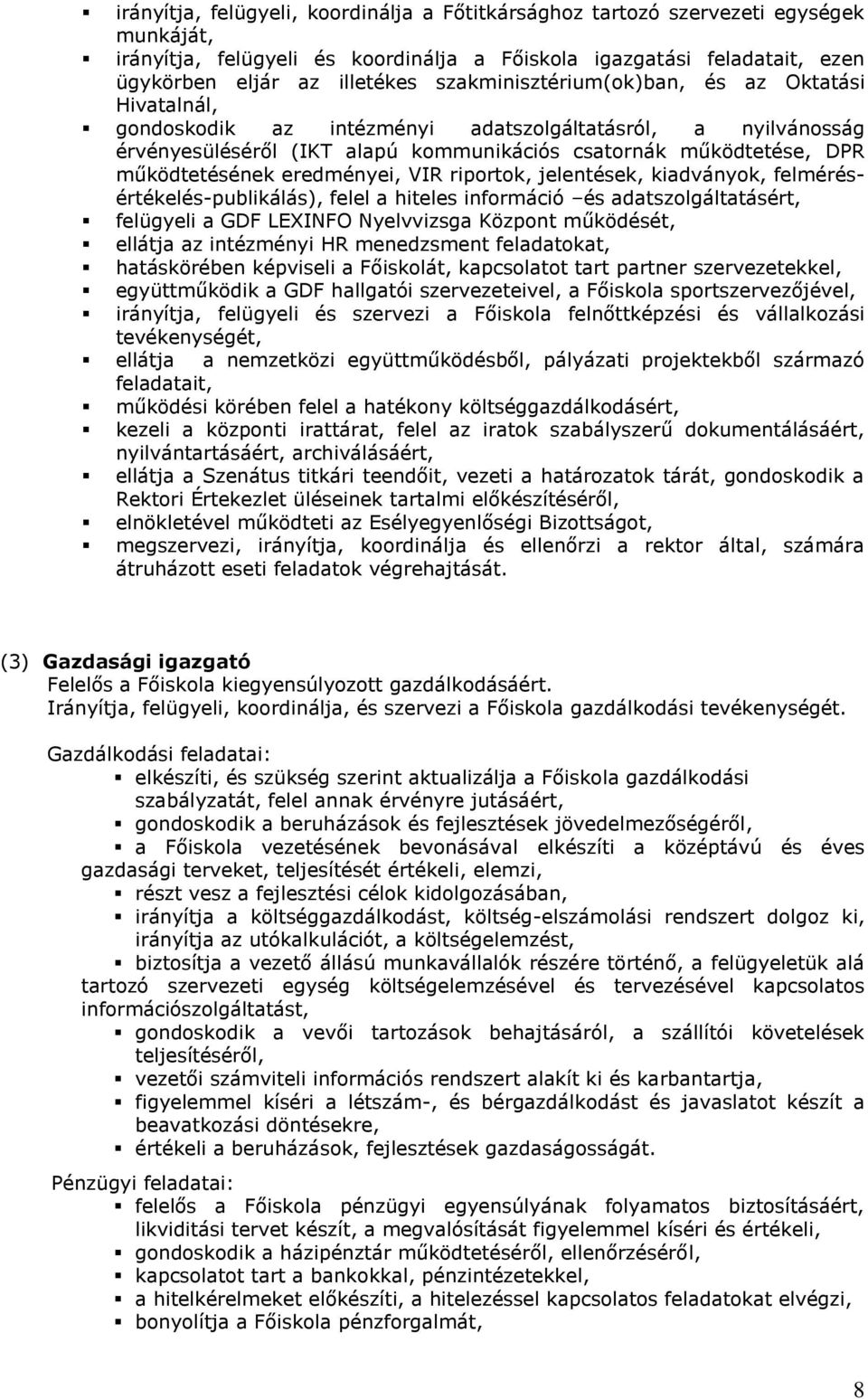 eredményei, VIR riportok, jelentések, kiadványok, felmérésértékelés-publikálás), felel a hiteles információ és adatszolgáltatásért, felügyeli a GDF LEXINFO Nyelvvizsga Központ működését, ellátja az