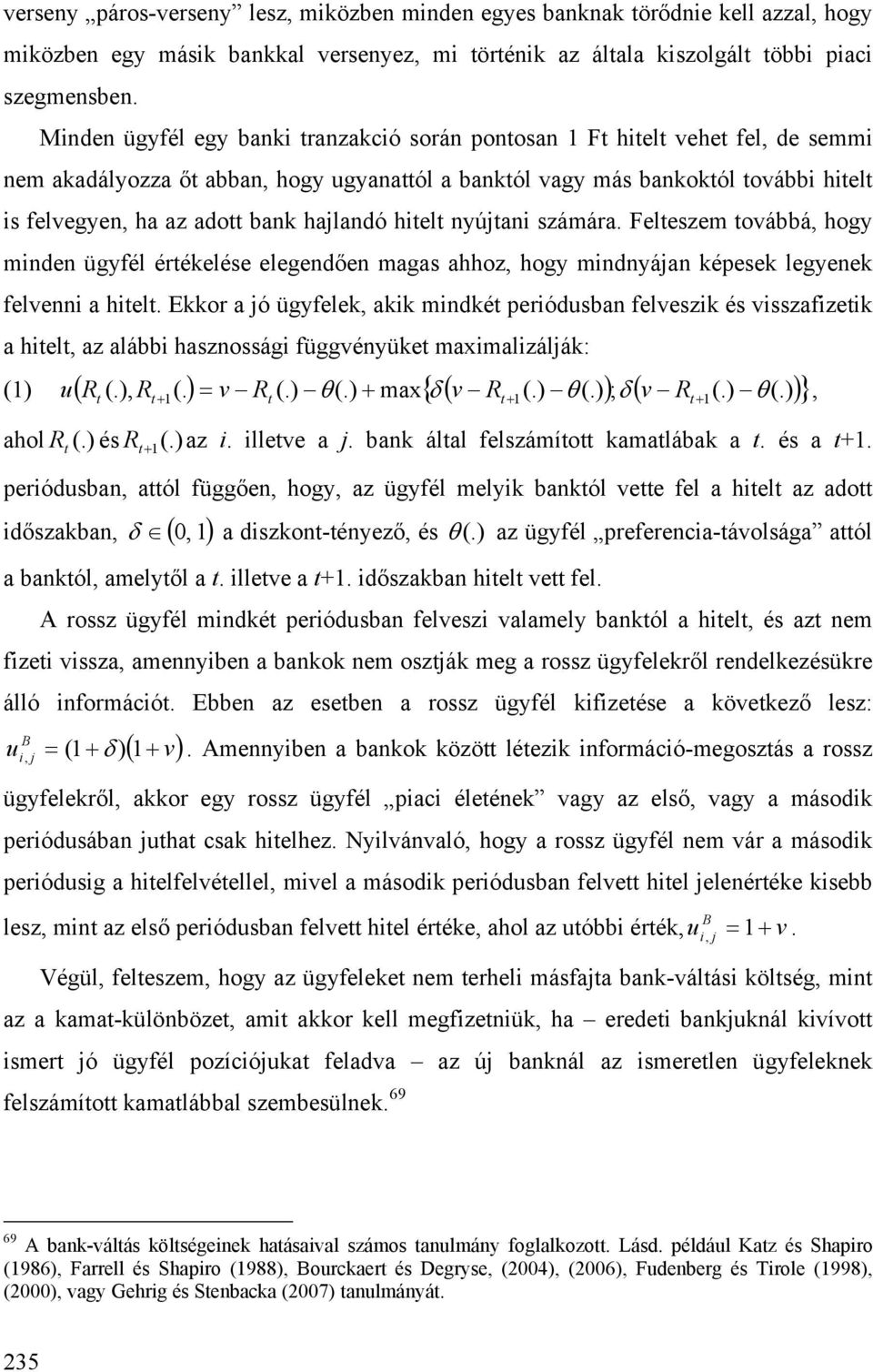 Felezem ovábbá hog mde ügfél éréelée elegedőe maga ahhoz hog mdáa éee legee felve a hel. Eor a ó ügfele a mdé eróduba felvez é vzafze a hel az alább hazoág függvéüe maxmalzálá: u. v.. max v.. ; v.