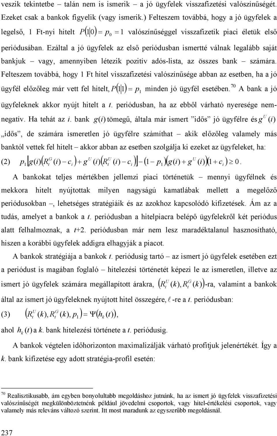 Felezem ovábbá hog F hel vzafzeé valózíűége abba az eebe ha a ó ügfél előzőleg már ve fel hel P mde ó ügfél eeébe. 70 A ba a ó ügfelee aor ú hel a. eróduba ha az ebből várhaó ereége emegaív.