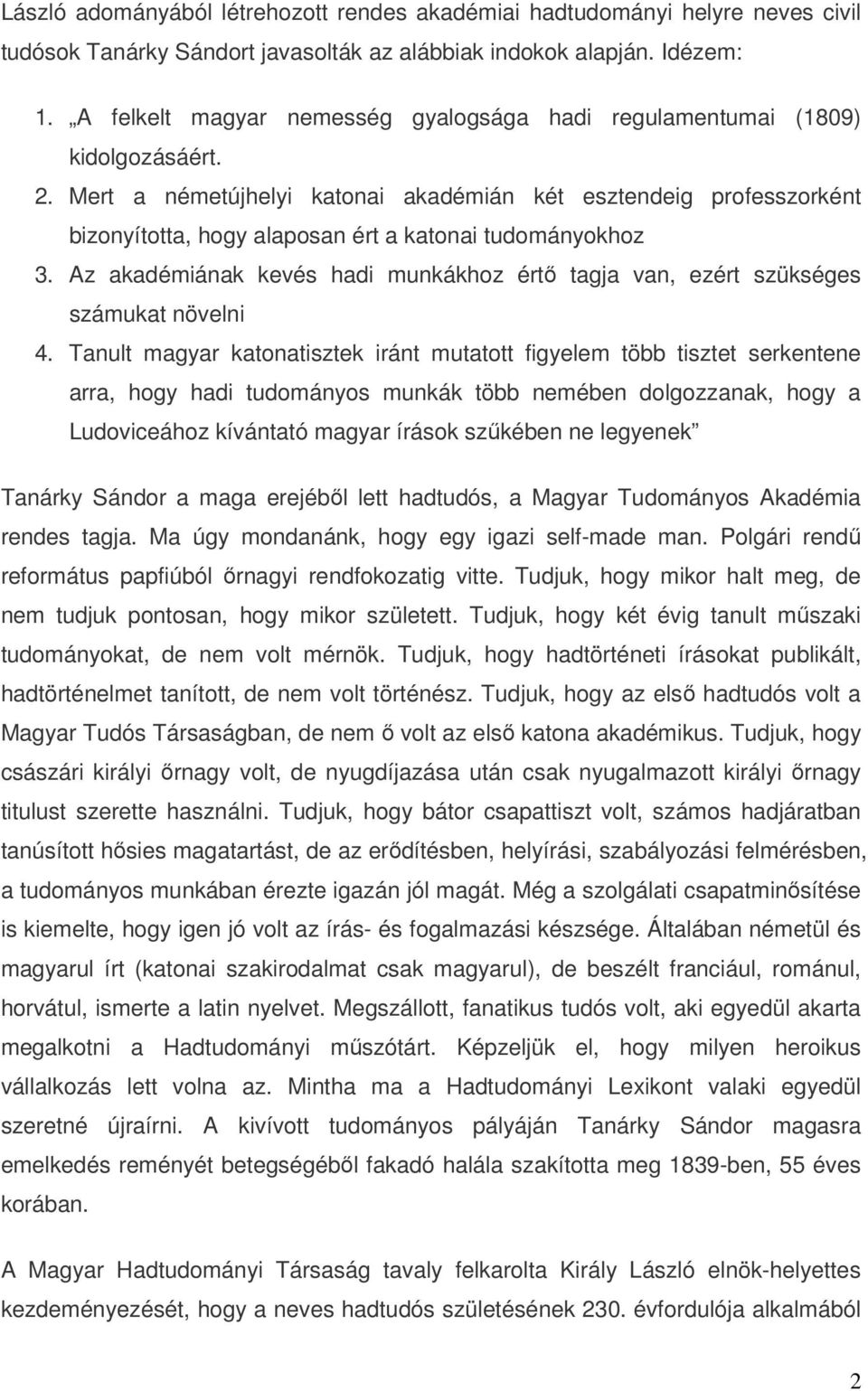 Mert a németújhelyi katonai akadémián két esztendeig professzorként bizonyította, hogy alaposan ért a katonai tudományokhoz 3.
