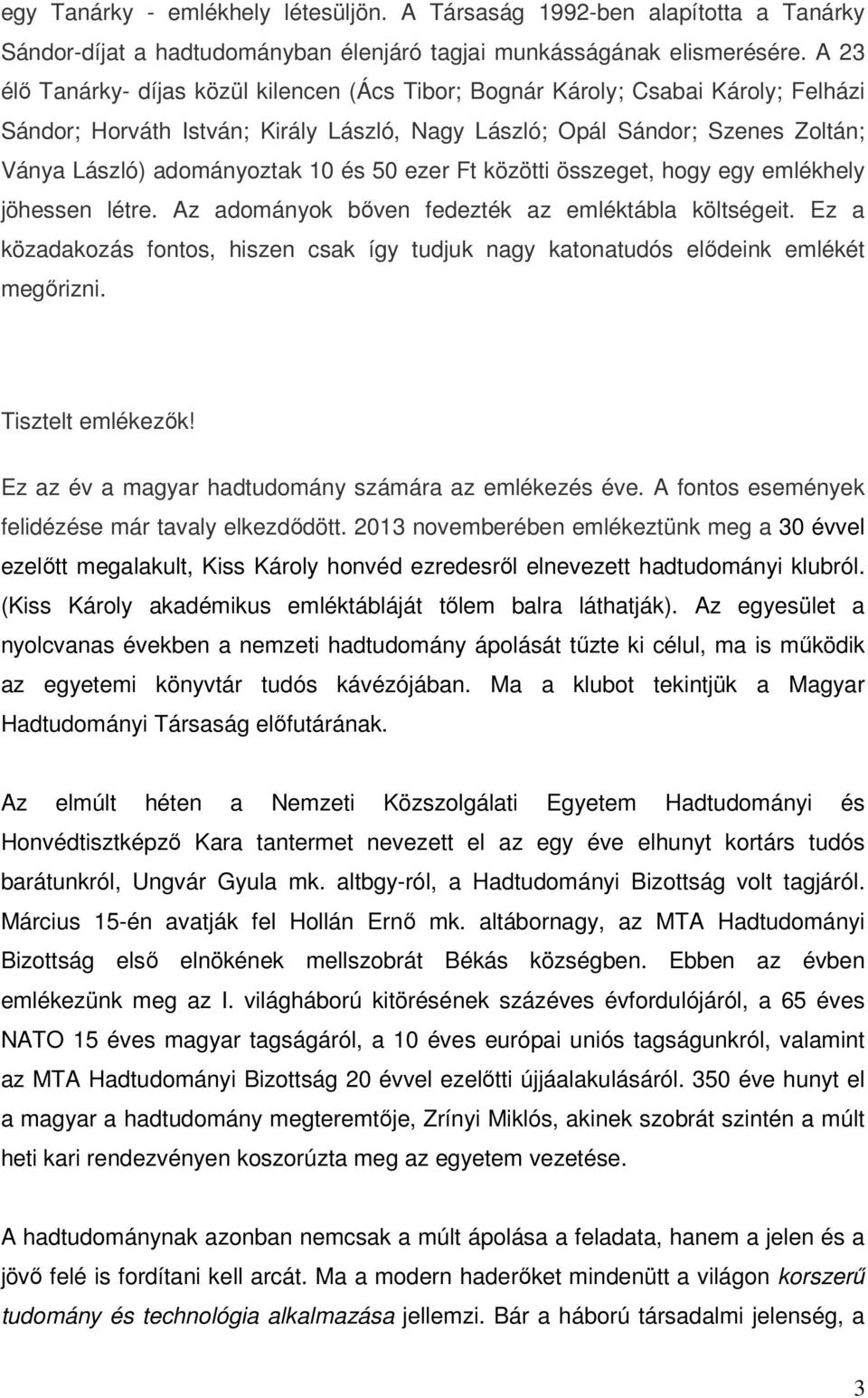és 50 ezer Ft közötti összeget, hogy egy emlékhely jöhessen létre. Az adományok bıven fedezték az emléktábla költségeit.