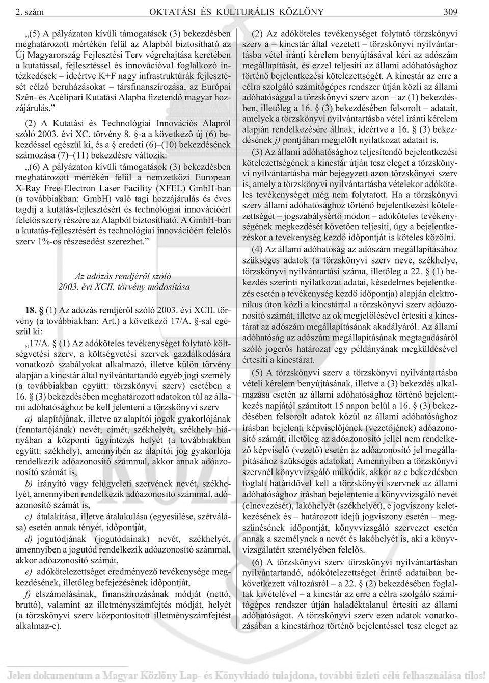 Kutatási Alapba fizetendõ magyar hozzájárulás. (2) A Kutatási és Technológiai Innovációs Alapról szóló 2003. évi XC. törvény 8.