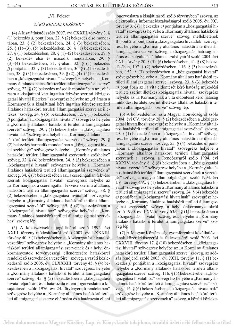 (3) (4) bekezdésében, 31. -ában, 32. (1) bekezdés f) pontjában, 32. (3) bekezdésében, 36. (2) bekezdésében, 38. (3) bekezdésében, 39.