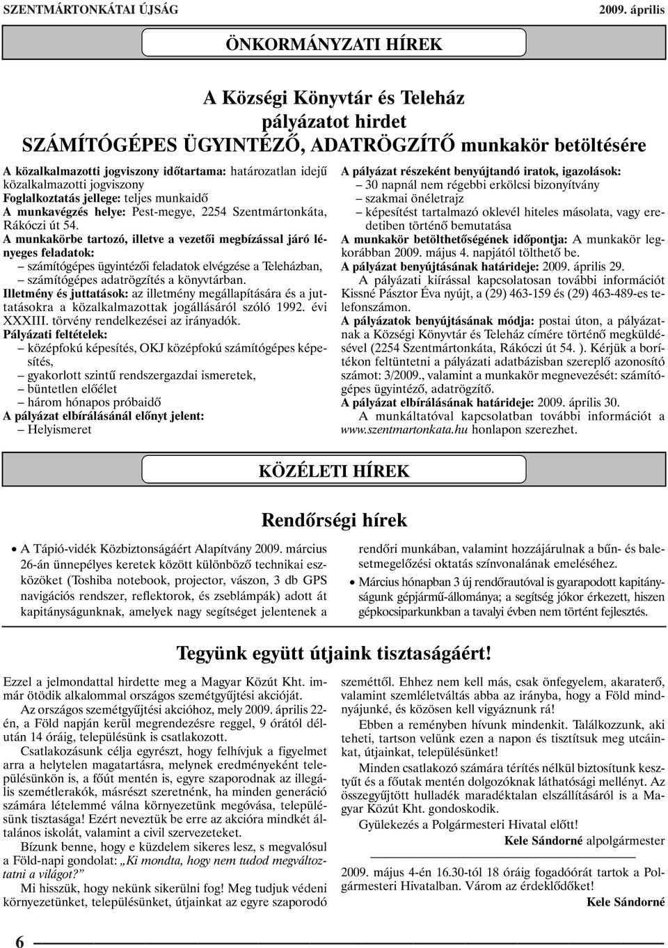 közalkalmazotti jogviszony Foglalkoztatás jellege: teljes munkaidõ A munkavégzés helye: Pest-megye, 2254 Szentmártonkáta, Rákóczi út 54.