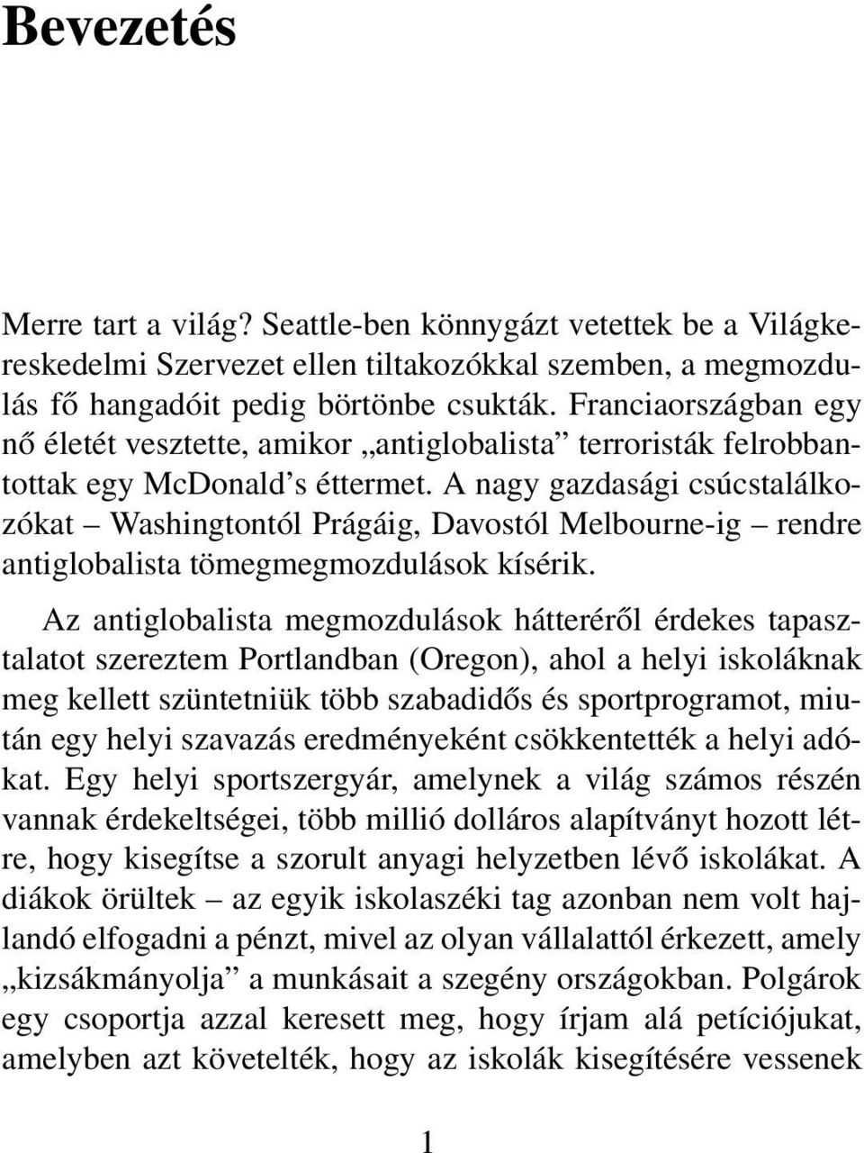 A nagy gazdasági csúcstalálkozókat Washingtontól Prágáig, Davostól Melbourne-ig rendre antiglobalista tömegmegmozdulások kísérik.