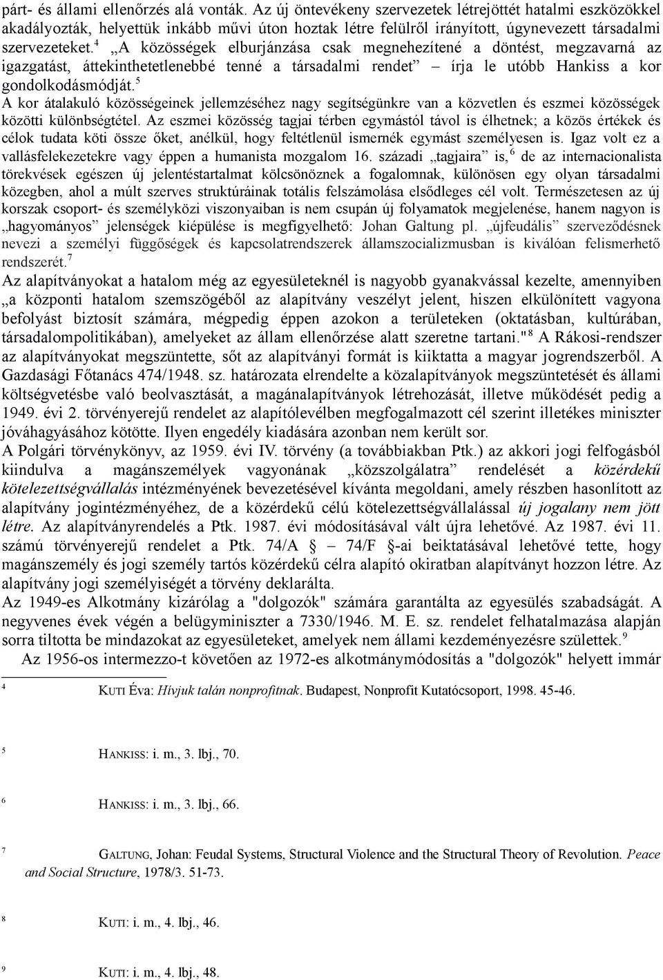 4 A közösségek elburjánzása csak megnehezítené a döntést, megzavarná az igazgatást, áttekinthetetlenebbé tenné a társadalmi rendet írja le utóbb Hankiss a kor gondolkodásmódját.