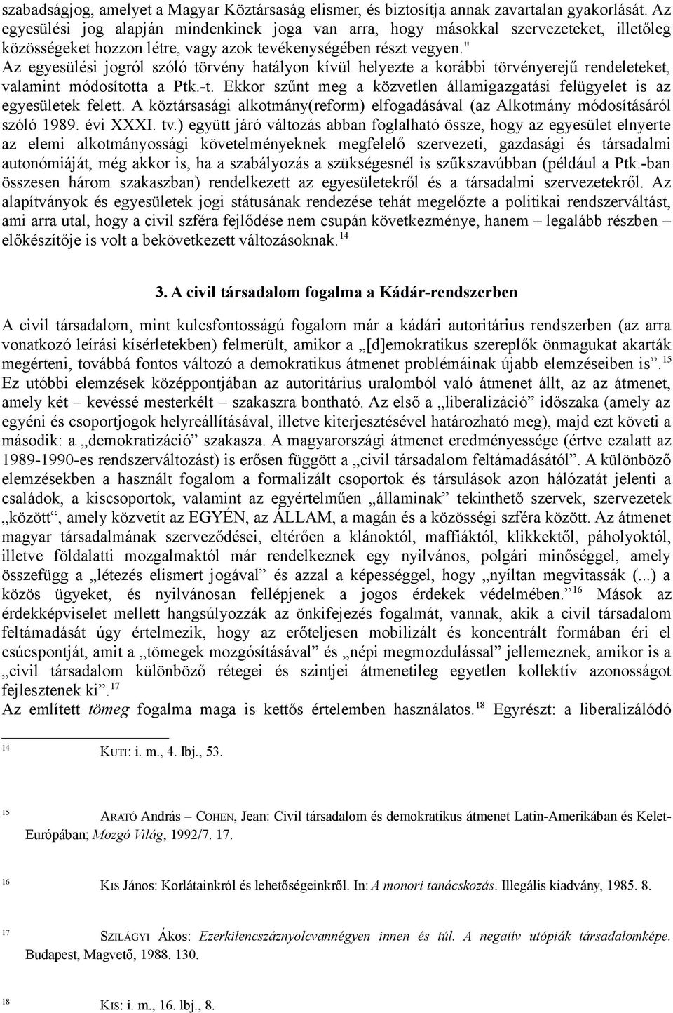 " Az egyesülési jogról szóló törvény hatályon kívül helyezte a korábbi törvényerejű rendeleteket, valamint módosította a Ptk.-t.