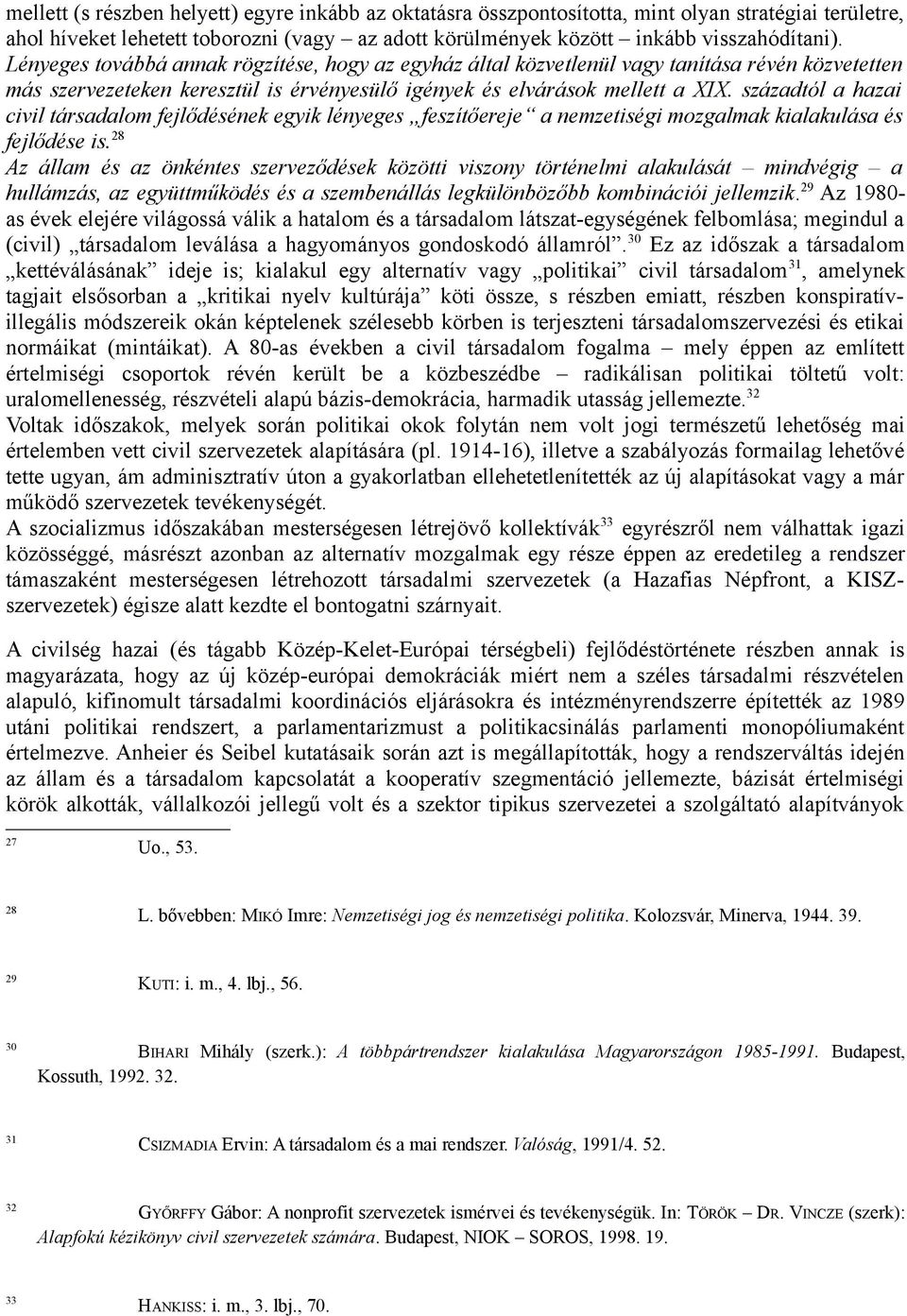 századtól a hazai civil társadalom fejlődésének egyik lényeges feszítőereje a nemzetiségi mozgalmak kialakulása és fejlődése is.